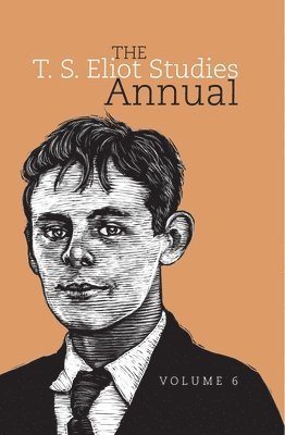 Frances Dickey, Craig Woelfel - T. S. Eliot Studies Annual: Volume 6, Inbunden