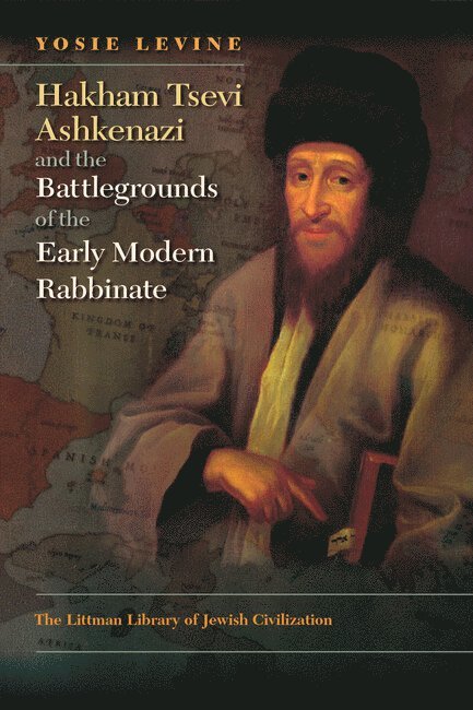 Yosie Levine, Levine - Hakham Tsevi Ashkenazi and the Battlegrounds of the Early Modern Rabbinate, Inbunden