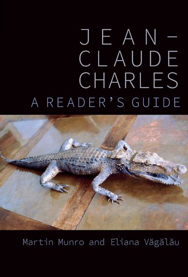 Martin Munro, Eliana Văgălău - Jean-Claude Charles: A Reader’s Guide, Häftad