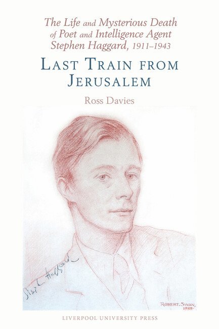 Ross Davies - Life and Mysterious Death of Poet and Intelligence Agent Stephen Haggard, 1911–1943, Inbunden