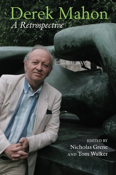 Nicholas Grene, Tom Walker - Derek Mahon: A Retrospective, Inbunden