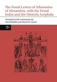 bokomslag The Festal Letters of Athanasius of Alexandria, with the Festal Index and the Historia Acephala