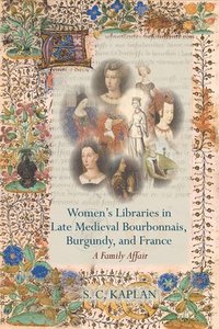 bokomslag Women's Libraries in Late Medieval Bourbonnais, Burgundy, and France