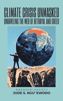Jude S Ngu'ewodo, Jude S. Ngu'ewodo, Jude S. Ngu'Ewodo - Climate Crisis Unmasked, Inbunden