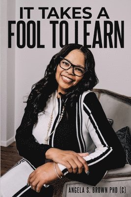 Angela S Brown, Angela S. Brown - It Takes a Fool to Learn, Häftad