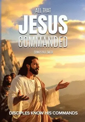 Sunny Paul Smith - All That Jesus Commanded, Häftad. Tillgänglighet: Lägg i varukorg