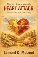 Lamont D McLeod - How To Have a Financial Heart Attack, Häftad. Tillgänglighet: Lägg i varukorg