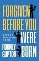 Rodney Gupton - Forgiven Before You Were Born, Häftad. Tillgänglighet: Lägg i varukorg