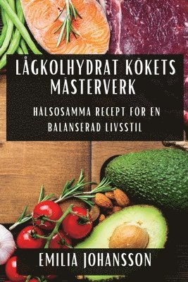 Emilia Johansson - Lågkolhydrat Kökets Mästerverk, Häftad
