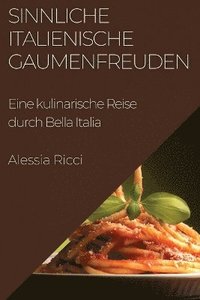 bokomslag Sinnliche Italienische Gaumenfreuden