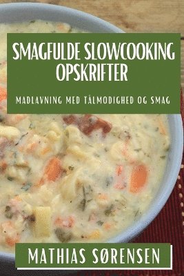 Mathias Sørensen - Smagfulde Slowcooking Opskrifter, Häftad