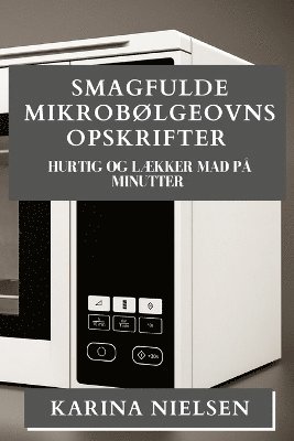 bokomslag Smagfulde Mikrobølgeovns Opskrifter