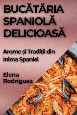 bokomslag Buc&#259;t&#259;ria Spaniol&#259; Delicioas&#259;