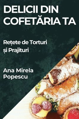 Delicii din Cofet&#259;ria Ta 1