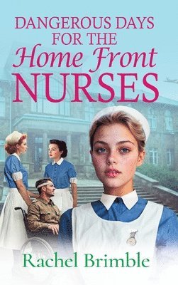 Dangerous Days for the Home Front Nurses 1