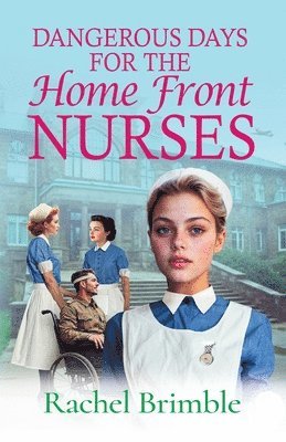 Dangerous Days for the Home Front Nurses 1