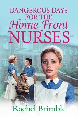 Dangerous Days for the Home Front Nurses 1