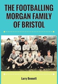 bokomslag The Footballing Morgan Family of Bristol
