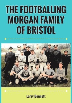 bokomslag Footballing Morgan Family of Bristol