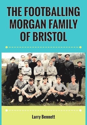 The Footballing Morgan Family of Bristol 1