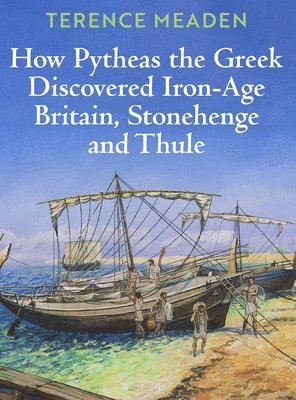 How Pytheas the Greek Discovered Iron-Age Britain, Stonehenge and Thule 1