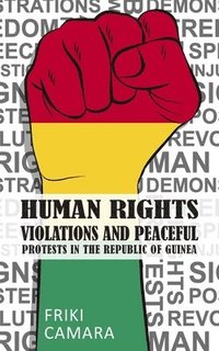 bokomslag Human Rights Violations and Peaceful Protests in the Republic of Guinea