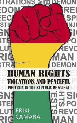 bokomslag Human Rights Violations and Peaceful Protests in the Republic of Guinea