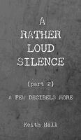 Keith Hall - Rather Loud Silence, Inbunden