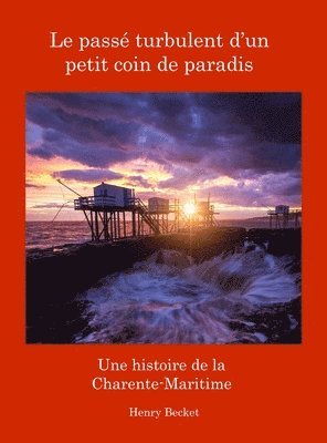 Henry Becket - Passé Turbulent d'un Petit Coin de Paradis, Inbunden