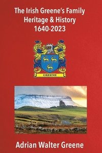 bokomslag The Irish Greene's Family Heritage and History 1640-2023