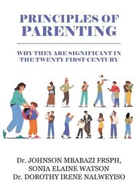 bokomslag Principles of Parenting: Why They are Significant in the 21st Century