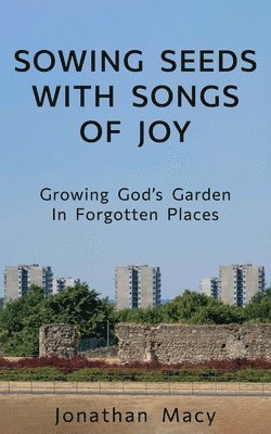 bokomslag Sowing Seeds with Songs of Joy: Growing God's Garden In Forgotten Places