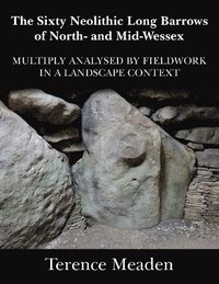 bokomslag Sixty Neolithic Long Barrows of North and Mid-Wessex