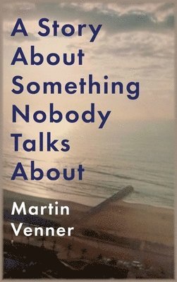 Martin Venner - Story About Something Nobody Talks About, Inbunden