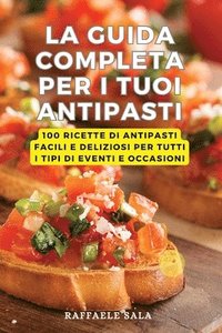 bokomslag La Guida Completa Per I Tuoi Antipasti