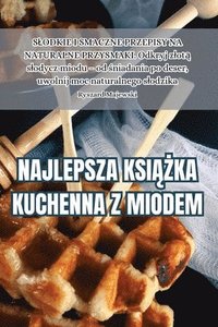 bokomslag Najlepsza Ksi&#260;&#379;ka Kuchenna Z Miodem
