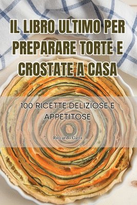 Il Libro Ultimo Per Preparare Torte E Crostate a Casa 1