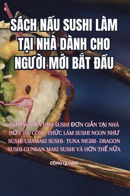 Công Quang, CÔNG QUANG - Sách NẤu Sushi Làm TẠi Nhà Dành Cho NgƯỜi MỚi BẮt ĐẦu, Häftad