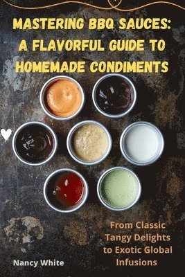 Nancy White - Mastering BBQ Sauces, Häftad