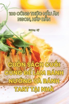 bokomslag Cu&#7888;n Sch Cu&#7888;i Cng &#272;&#7874; Lm Bnh N&#431;&#7898;ng V Bnh Tart T&#7840;i Nh