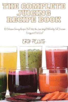 bokomslag The Complete Juicing Recipe Book