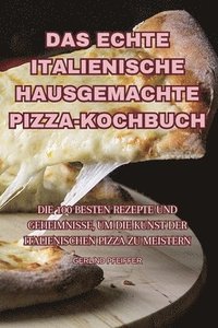 bokomslag Das Echte Italienische Hausgemachte Pizza-Kochbuch