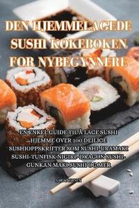 bokomslag Den Hjemmelagede Sushi Kokeboken for Nybegynnere