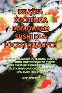 bokomslag Ksi&#260;&#379;ka Kuchenna Domowego Sushi Dla Pocz&#260;tkuj&#260;cych