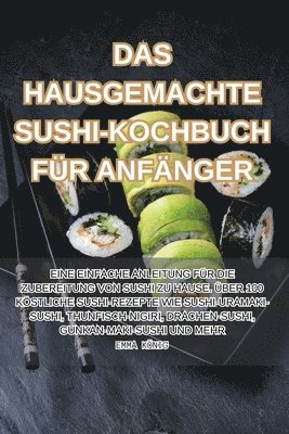 Das Hausgemachte Sushi-Kochbuch Fr Anfnger 1