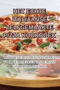 bokomslag Het Echte Italiaanse Zelfgemaakte Pizza Kookboek