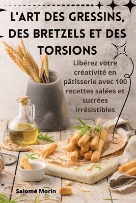 bokomslag L'Art Des Gressins, Des Bretzels Et Des Torsions