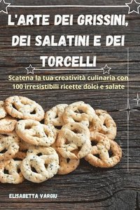 bokomslag L'Arte Dei Grissini, Dei Salatini E Dei Torcelli