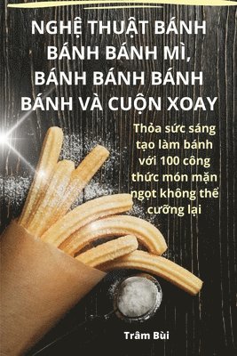 Trâm Bùi - NghỆ ThuẬt Bánh Bánh Bánh MÌ, Bánh Bánh Bánh Bánh VÀ CuỘn Xoay, Häftad