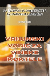 bokomslag Vrhunski Vodi&#268; Za Vinske Koktele